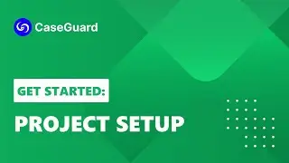 Get Started: Project Setup | CaseGuard Studio