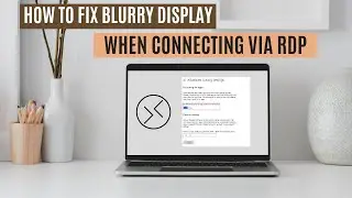How To Fix Blurry Display When Connecting via RDP