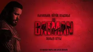 Alparslan: Büyük Selçuklu - The Batman Main Trailer Style [Collab]