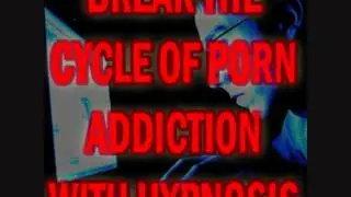 Break The Cycle of Porn Addiction With Hypnosis & Brain Entrainment -