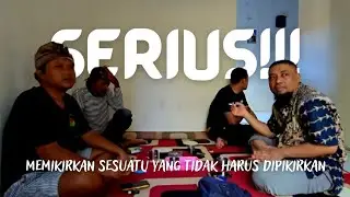 SERIUS!!! MEMIKIRKAN SESUATU YANG TIDAK HARUS DIPIKIRKAN