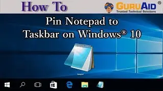 How to Pin Notepad to Taskbar on Windows® 10 - GuruAid