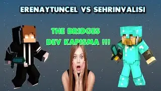 ErenayTuncel VS SehrinValisi !!!! The Bridges {EFSANE KAPIŞMA}