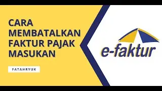Tutorial Efaktur: Cara Membatalkan Faktur Pajak Masukan di Efaktur Versi 3.2 Tahun 2022