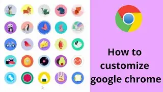 How to customize your google chrome | adding name ,logo and theme