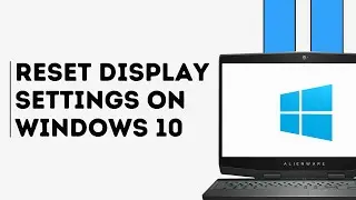 How to Reset Display Setting on Windows 10