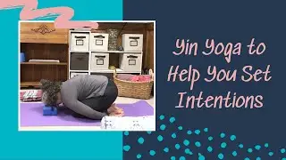Yin Yoga to Help You Set Intentions