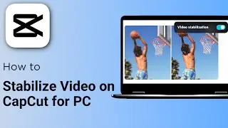 How to Stabilize Video on CapCut for PC