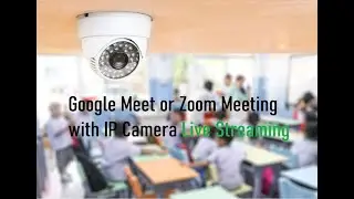 How to Use an IP Camera as a Webcam on Google Meet Zoom Meeting