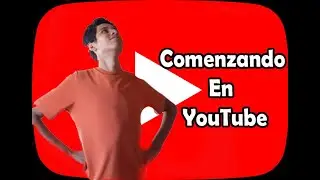 Mi Comienzo Como YouTuber