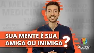 A MENTE É SUA AMIGA OU SUA INIMIGA? | A PREVENÇÃO É A MELHOR MEDICINA