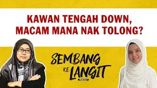Kawan Tengah Down, Macam Mana Nak Tolong? | Sembang ke Langit EP8 ft. Atiqah Rusli