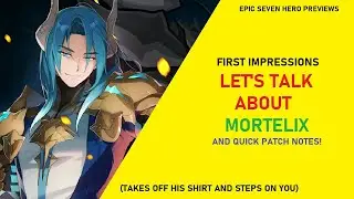 Mortelix First Impressions and Quick Patch Notes! [Epic Seven Hero Previews]