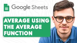 How to Average in Google Sheets Using the AVERAGE Function [2025 Guide]