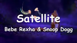 Bebe Rexha & Snoop Dogg – Satellite (Lyrics) 💗♫