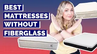 Best Mattresses Without Fiberglass - Our Top 7 Picks!