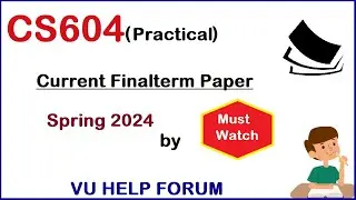 CS604 Practical Current Finalterm Paper Spring 2024||CS604P Current Finalterm Paper