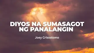 Diyos na Sumasagot ng Panalangin (Lyrics  ) By: Pastor Joey Crisostomo