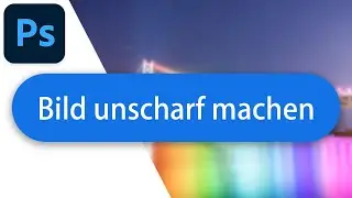 Weichzeichnungseffekt anwenden in Adobe Photoshop - Tutorial Deutsch (2023)