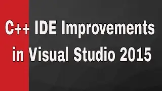 C++ IDE Improvements in Visual Studio 2015 || Visual Studio Tutorial