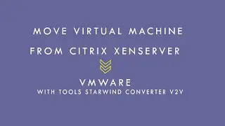 Move Virtual Machine From Citrix Xenserver to VMware Used Star Wind Converter V2V.