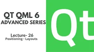 QT QML 6 Advanced Series | Lecture 26 | Layouts - RowLayout, ColumnLayout, GridLayout