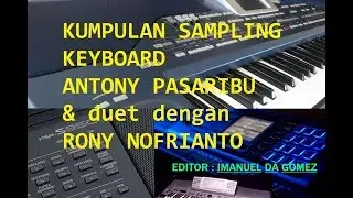 KUMPULAN SAMPLING KEYBOARD ANTONY PASARIBU & DUET DENGAN RONY NOFRIANTO