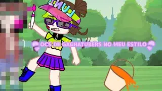 OCS DE GACHATUBERS NO MEU ESTILO