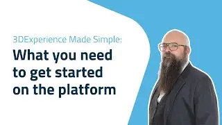 3DEXPERIENCE Made Simple - What you need to get started on the platform
