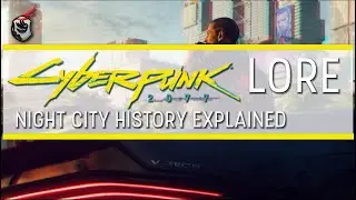 Night City History Explained - Cyber Punk 2077 Lore