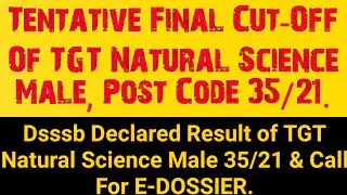 Tentative Final Cut-Off TGT Natural Science Male 35/21|| Dsssb Results & Call For E-Dossier 35/21||