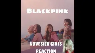 BLACKPINK - 'Lovesick Girls' M/V REACTION