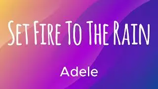 Adele - Set Fire To The Rain (Lyrics) 🎵