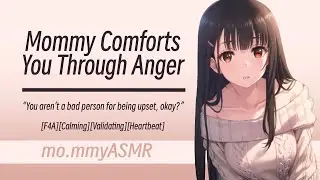 Mommy Comforts You Through Anger [F4A][Calming][Validating][Heartbeat]