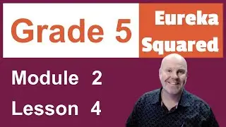 Eureka Squared Grade 5 Module 2 Lesson 4