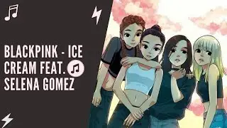 ♫ Nightcore - [BlackPink] - Ice Cream feat Selena Gomez ♫
