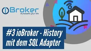 #3 ioBroker - History aufzeichnen mit dem SQL Adapter