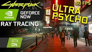 Cyberpunk 2077 ULTRA PSYCHO  Graphics MAX SETTINGS - GeForce Now RTX On Ray Tracing DLSS (60FPS)