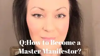 Q:How to Become a Master Manifestor?-Info Below⏬