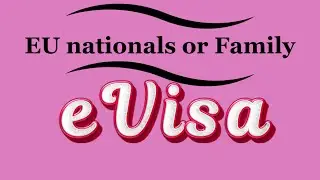 what to do about eVisa if you are EU nationals or EU family member?