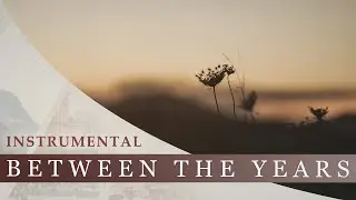 Instrumental - Between The Years | Quiet, Introspective