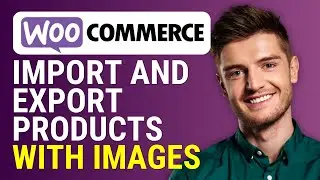 How to Import and Export Woocommerce Products With Images | 2024