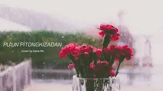 PU'UN PITONGKIZADAN - MARTHA GINUN | cover by Irene Ms