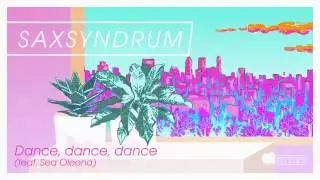 Saxsyndrum - Dance, dance, dance (feat. Sea Oleena)