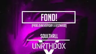 soulthrll - fond! (prod.dvneveryday x EESTWXXD)