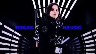 Wreak Havoc...[Jyn Erso]