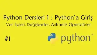 Python Dersleri 1 - Python'a Giriş: Değişkenler
