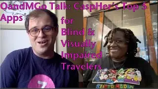 OandMGo Talk: CaspHer's Top 5 Apps for Blind and Visually Impaired Travelers