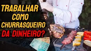 Trabalhar como Churrasqueiro da Dinheiro - Vale a Pena !