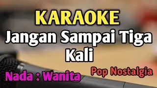 JANGAN SAMPAI TIGA KALI - KARAOKE || NADA WANITA CEWEK || Pop Nostalgia || Audio HQ || Live Keyboard